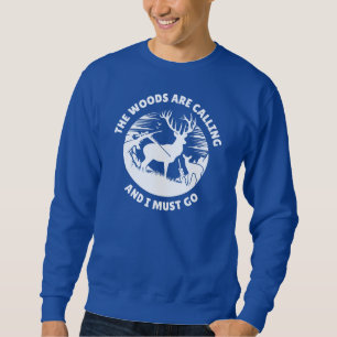 The Woods are Calling and I Must Go Deer Hunting Sweatshirt