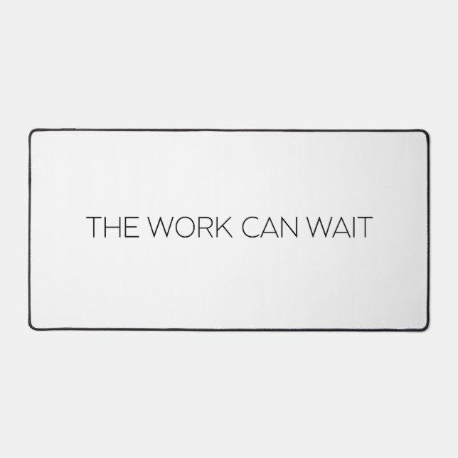 The Work Can Wait Large Minimalist Typographic  Desk Mat (Front)