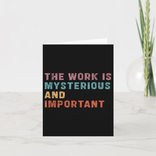 The Work Is Mysterious And Important  Card (Front)