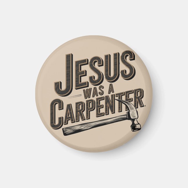 The Work of Christ, Jesus Was A Carpenter Magnet (Front)