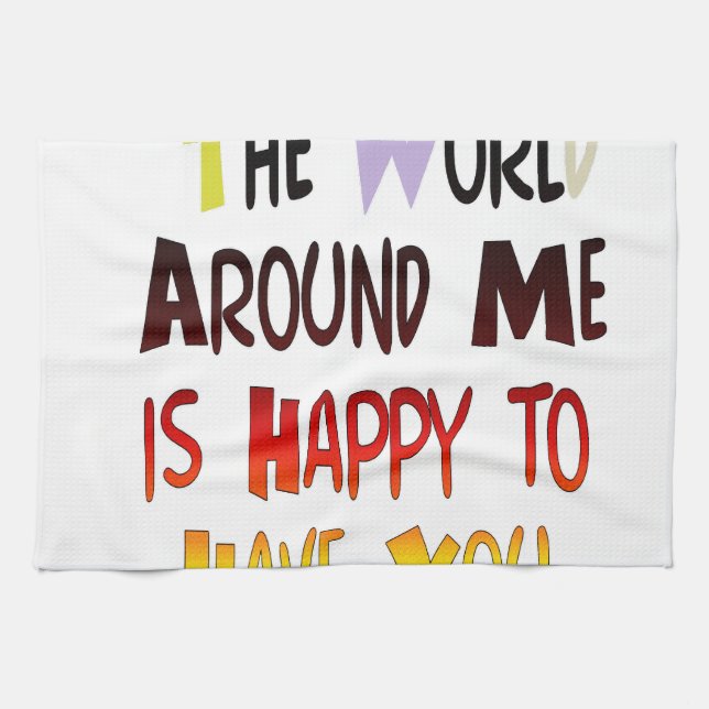 The World Around Me is Happy To Have You Tea Towel (Horizontal)