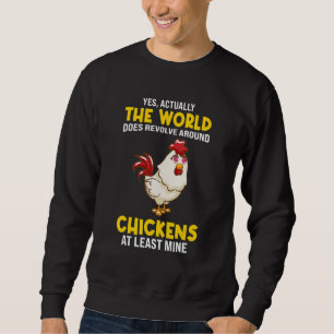 The world does revolve around Chickens Chicken Sweatshirt