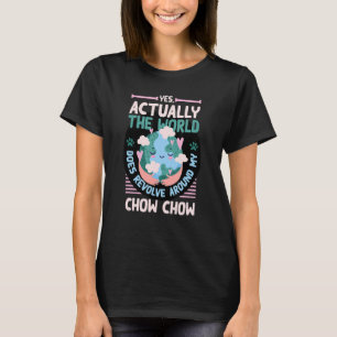 The World Does Revolve Around My Chow Chow Sayings T-Shirt