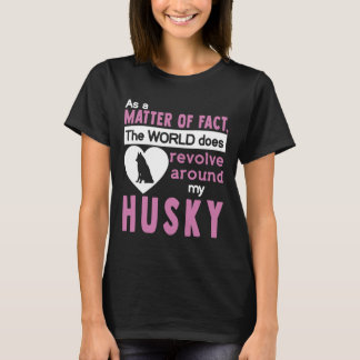 The World Does Revolve Around My Husky T-Shirt