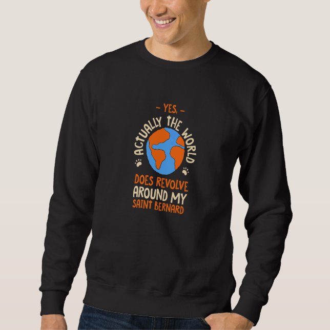 The World Does Revolve Around My Saint Bernard Dog Sweatshirt (Front)