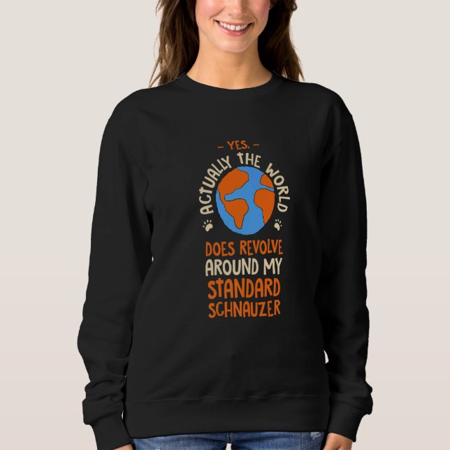 The World Does Revolve Around My Standard Schnauze Sweatshirt (Front)