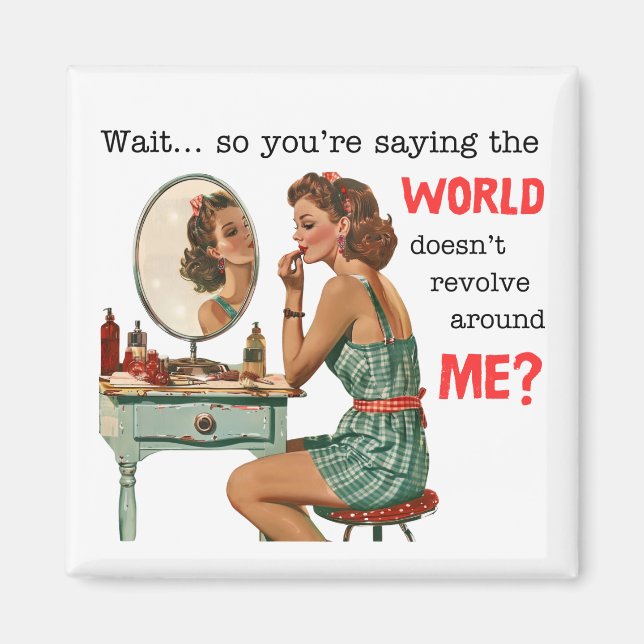 The World Doesn’t Revolve Around Me? Magnet (Front)