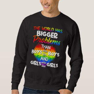 The World Has Bigger Problem Than Lgbt Community P Sweatshirt