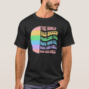 The World Has Bigger Problems Than Boys Who Kiss B T-Shirt