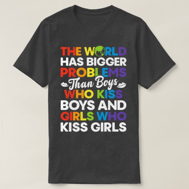 The World has Bigger Problems Than Boys Who Kiss B T-Shirt (Design Front)