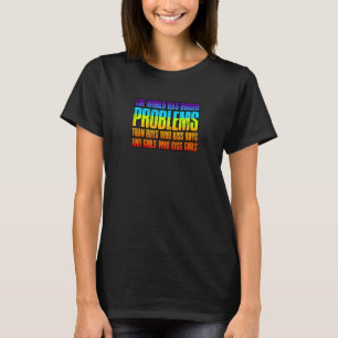 The world has bigger problems than boys who kiss b T-Shirt