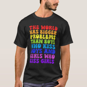 The World Has Bigger Problems Than Gay Lesbian LGB T-Shirt
