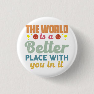 The World Is A Better Place With You In It 3 Cm Round Badge