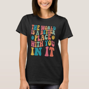 The World Is A Better Place With You In It Aesthet T-Shirt