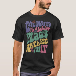 The World Is A Better Place With You In It Aesthet T-Shirt