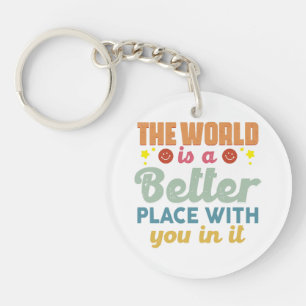 The World Is A Better Place With You In It Key Ring