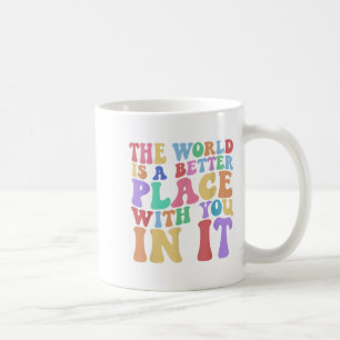 The World Is A Better Place With You In It Tee Cut Coffee Mug