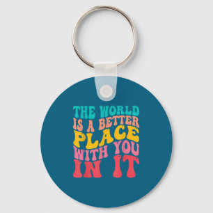 The World Is A Better Place With You In It Trendy Key Ring