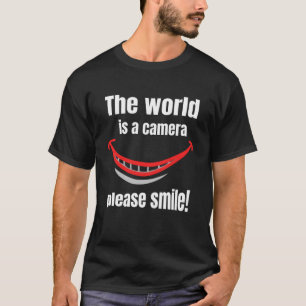 The world is a camera: please smile! T-Shirt