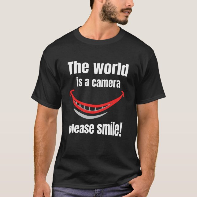 The world is a camera: please smile! T-Shirt (Front)