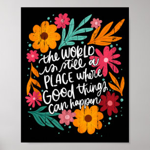 The World Is A Place Where Good Things Can Happen Poster