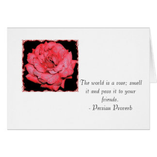 The world is a rose; smell it and pass it ...