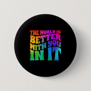 The World Is Better With You In It Mental Health A 6 Cm Round Badge