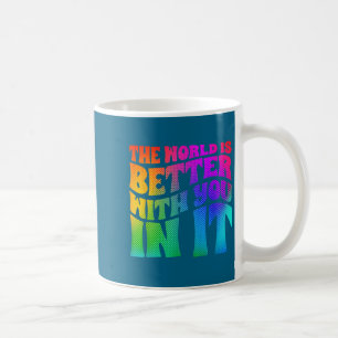 The World Is Better With You In It Mental Health A Coffee Mug