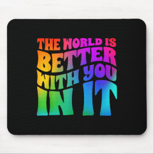 The World Is Better With You In It Mental Health A Mouse Pad