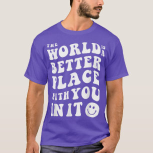 The World Is Better With You In It Mental Health A T-Shirt