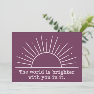 The World Is Brighter With You In It Inspirational Invitation