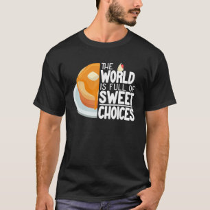 The World Is Full pancake maker   women cute panca T-Shirt
