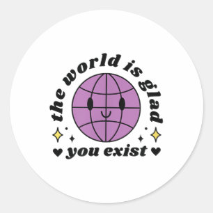 The World Is Glad You Exist Mental Health Awarenes Classic Round Sticker