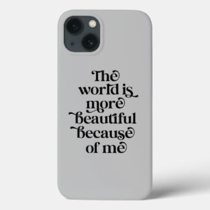 The world is more beautiful because of me iPhone 13 case