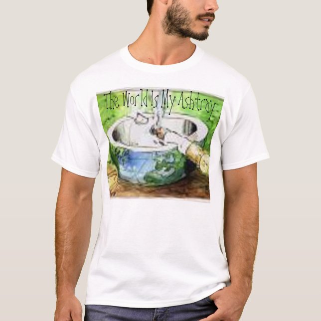 The World Is My Ashtray T-Shirt (Front)