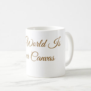 "The World Is Your Canvas" Minimalist Coffee Mug