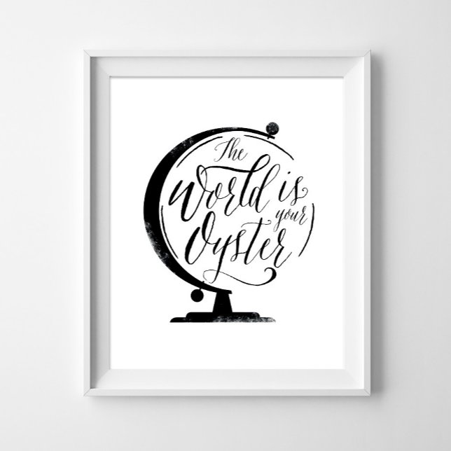 The World is your Oyster, Black White Print (Creator Uploaded)