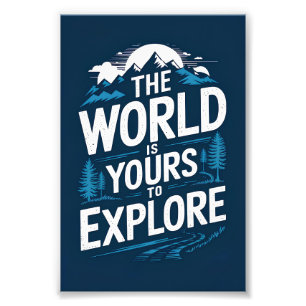 The world is yours to explore photo print