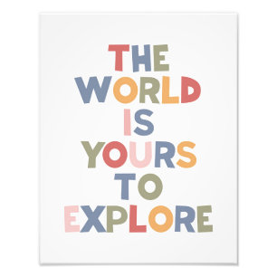 The World Is Yours To Explore Photo Print