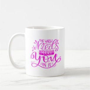 the world need more you in it coffee mug