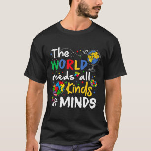 The World Needs All Kinds Minds Autism Awareness P T-Shirt
