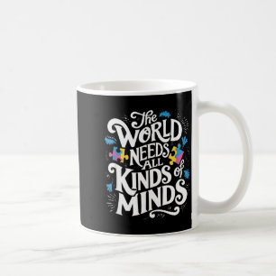 The World Needs All Kinds Of Minds Autism Awarenes Coffee Mug
