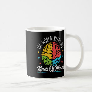 The World Needs All Kinds Of Minds Autism Awarenes Coffee Mug