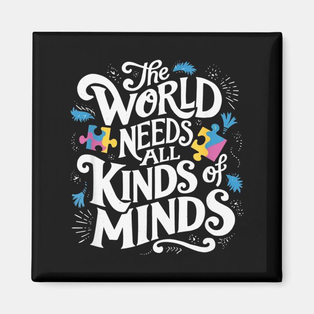 The World Needs All Kinds Of Minds Autism Awarenes Magnet (Front)