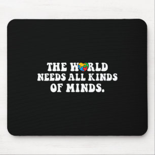 The World Needs All Kinds Of Minds Autism Awarenes Mouse Pad