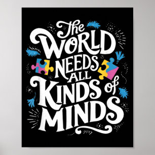 The World Needs All Kinds Of Minds Autism Awarenes Poster