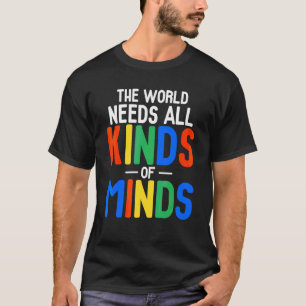 The World Needs All Kinds Of Minds  Autism Mum T-Shirt