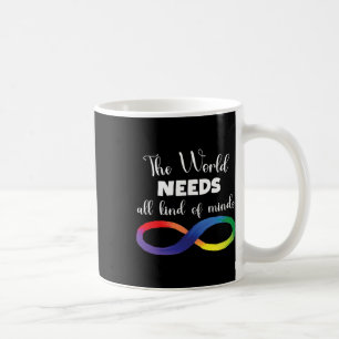 The World Needs All Kinds Of Minds Autism Neurodiv Coffee Mug