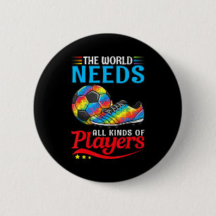 The World Needs All Kinds Of Players Soccer Autism 6 Cm Round Badge
