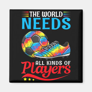 The World Needs All Kinds Of Players Soccer Autism Magnet